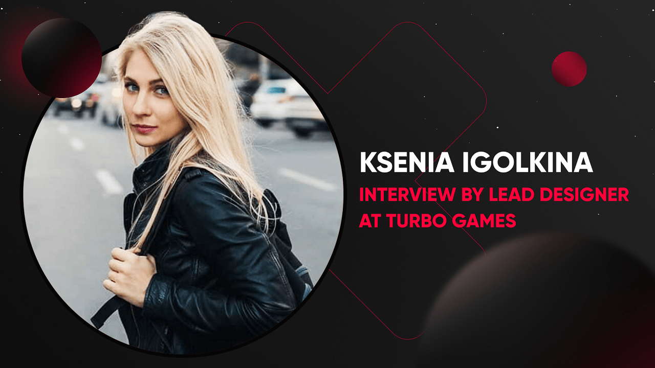 interview-with-ksenia-igolkina,-lead-designer-at-turbo-games